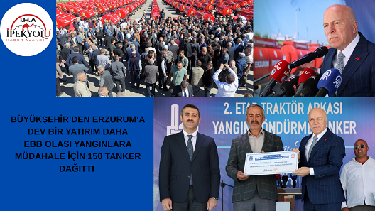 BÜYÜKŞEHİR’DEN ERZURUM’A DEV BİR YATIRIM DAHA  EBB OLASI YANGINLARA MÜDAHALE İÇİN 150 TANKER DAĞITTI 
